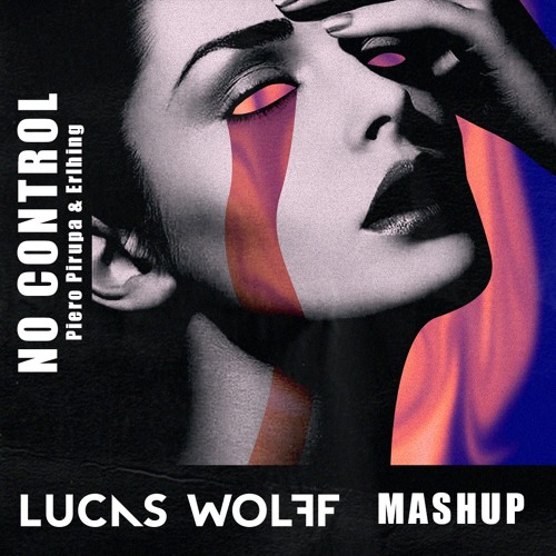 Piero Pirupa & Erhling - No Control X Hurt Me (Lucas WOLFF Mashup)