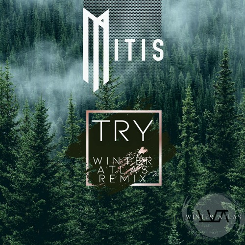 Mitis - Try (Winter Atlas Remix)