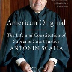 PDF read online American Original: The Life and Constitution of Supreme Court Justice Antonin Sc