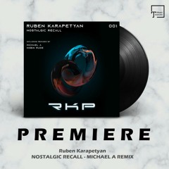 PREMIERE: Ruben Karapetyan - Nostalgic Recall (Michael A Remix) [RKP RECORDS]
