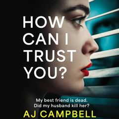 How Can I Trust You? by AJ Campbell, narrated by Eilidh Beaton
