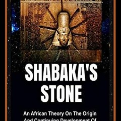 Read PDF ✓ Shabaka’s Stone: An African Theory on the Origin and Continuing Developmen