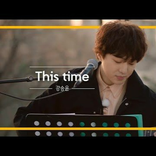 Stream Kang Seung Yoon 강승윤 This Time 21 Cover By 31la Listen Online For Free On Soundcloud Stream Kang Seung Yoon 강승윤 This Time 21 Cover By 31la Listen Online For Free On Soundcloud
