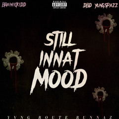BrainicKiDD-STILL INNAT MOOD (Feat. DBD YungSpazz)