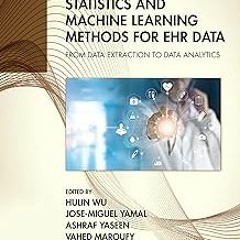 ~[Read]~ [PDF] Statistics and Machine Learning Methods for EHR Data: From Data Extraction to Da