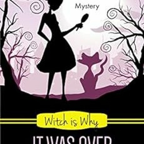 [ACCESS] KINDLE PDF EBOOK EPUB Witch is Why It Was Over (A Witch P.I. Mystery Book 24) by Adele Abbo