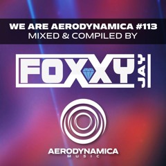 We Are Aerodynamica #113 (Mixed & Compiled by Foxxy Jay)