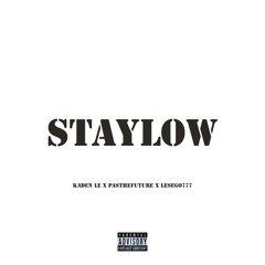 STAYLOW (ft. Pasthefuture & Lesego777)