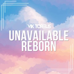 Unavailable x Reborn - Vik Toreus Edit