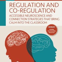 (Download PDF/Epub) Regulation and Co-Regulation: Accessible Neuroscience and Connection Strategies