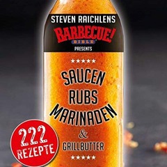 Read PDF Steven Raichlens Barbecue Bible: Saucen & Rubs. Marinaden & Grillbutter