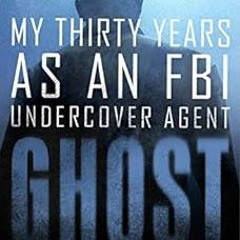 free KINDLE ✉️ Ghost: My Thirty Years as an FBI Undercover Agent by Michael R. McGowa