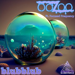 OOZOO - blubblub Ft. Focused Frequency