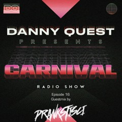 Danny Quest - Carnival Radio #16 (Guestmix by prankstisci)