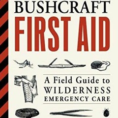PDF (read online) Bushcraft First Aid: A Field Guide to Wilderness Emergency Care free acc