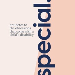 ⚡Ebook✔ Special: Antidotes to the obsessions that comes with a childs disability