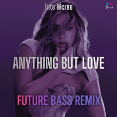 Tate McRae - ANYTHING BUT LOVE (Future Bass Remix) [Free DL]