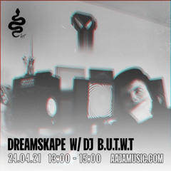 dj b.u.w.t for dreamskape - aajamusic.com (broadcast 24.04.2021)