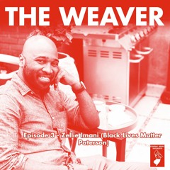 The Weaver 003 - Zellie Imani (BLM Paterson)