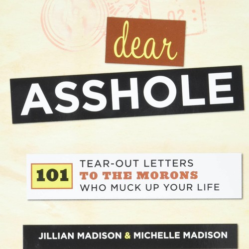 (PDF)DOWNLOAD Dear Asshole 101 Tear-Out Letters to the Morons Who Muck Up Your Life