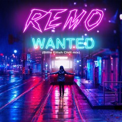 REMO - Wanted (Billie Eilish Chill Mix)