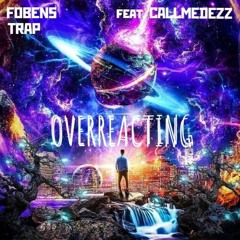 OVERREACTING (feat. CALLMEDEZZ)