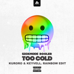 Sickmode & Rooler - TOO COLD (KURORO & Keyvell． RAINBOW EDIT)*FREE DOWNLOAD*