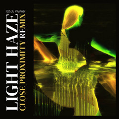 RINA PAVAR - light haze (CLOSE PROXIMITY Remix)