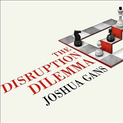 GET EPUB 🗃️ The Disruption Dilemma by  Joshua Gans,Simon Vance,Tantor Audio EBOOK EP