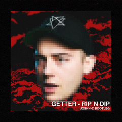 GETTER - RIP N DIP (JOSHNIC BOOTLEG)