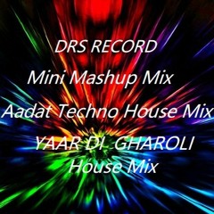 Related Tracks Mini Mashup YAAR DI GHAROLI House Mix AADAT Techno House Music (Drs Record)