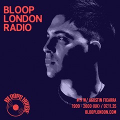 Bloop's House #17 w/ Agustin Ficarra - 07.11.25