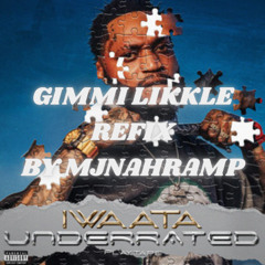 GIMMI LIKKLE - IWAATA REFIX | BY MJNAHRAMP