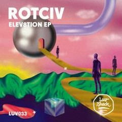PREMIERE - ROTCIV - Elev8tion (Luv Shack Records)