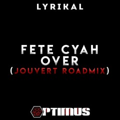 Fete Cyah Over (DJ Optimus Jouvert Roadmix)