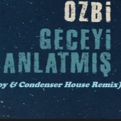 Ozbi - Geceyi Anlatmış (Dropyboy & Condenser House Remix)