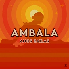Ambala - Amor Bailar (ft. Santino Surfers, WALTHER, OliO, Iyami Aje) - s0717