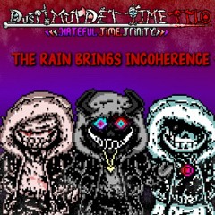 {Dust!MTT}「Hateful Time Trinity」 The Rain Brings Incoherence (Phase 1)