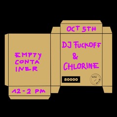 Empty Container #1 w/ DJ Fuckoff & Chlorine - 5 October 2020