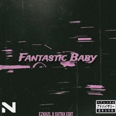 FANTASTIC BABY - EZKHZL & SVTRX Edit