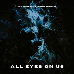 Dan Whitfield & Chris Ultranova - All Eyes On Us