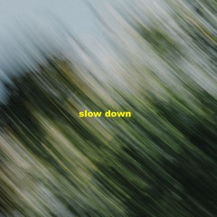 Slow Down