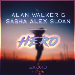 Alan Walker & Sasha Alex Sloan - Hero (Exord Remix)