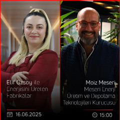 Moiz Meseri – Elif Özsoy ile Enerjisini Üreten Fabrikalar