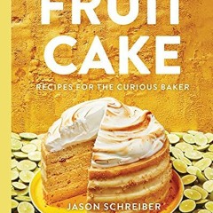 [READ] PDF 📔 Fruit Cake: Recipes for the Curious Baker by  Jason Schreiber &  Martha