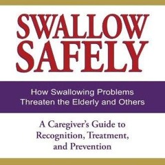 free read✔ Swallow Safely: How Swallowing Problems Threaten the Elderly and