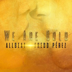 We are gold (With Fredd Pérez)