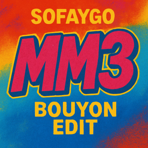 SOFAYGO - MM3 - (BOUYON EDIT)