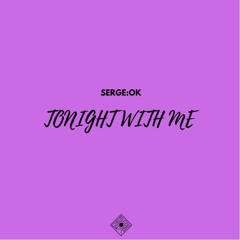 SERGE:OK - Tonight with Me (Original Mix)