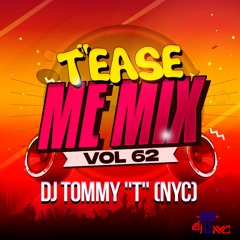 "T"ease Me Mix Vol 62 DJ TOMMY "T" (NYC) 11.23
